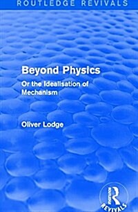 Beyond Physics : Or the Idealisation of Mechanism (Paperback)