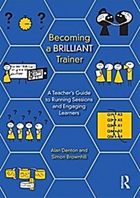 Becoming a Brilliant Trainer : A Teacher’s Guide to Running Sessions and Engaging Learners (Paperback)