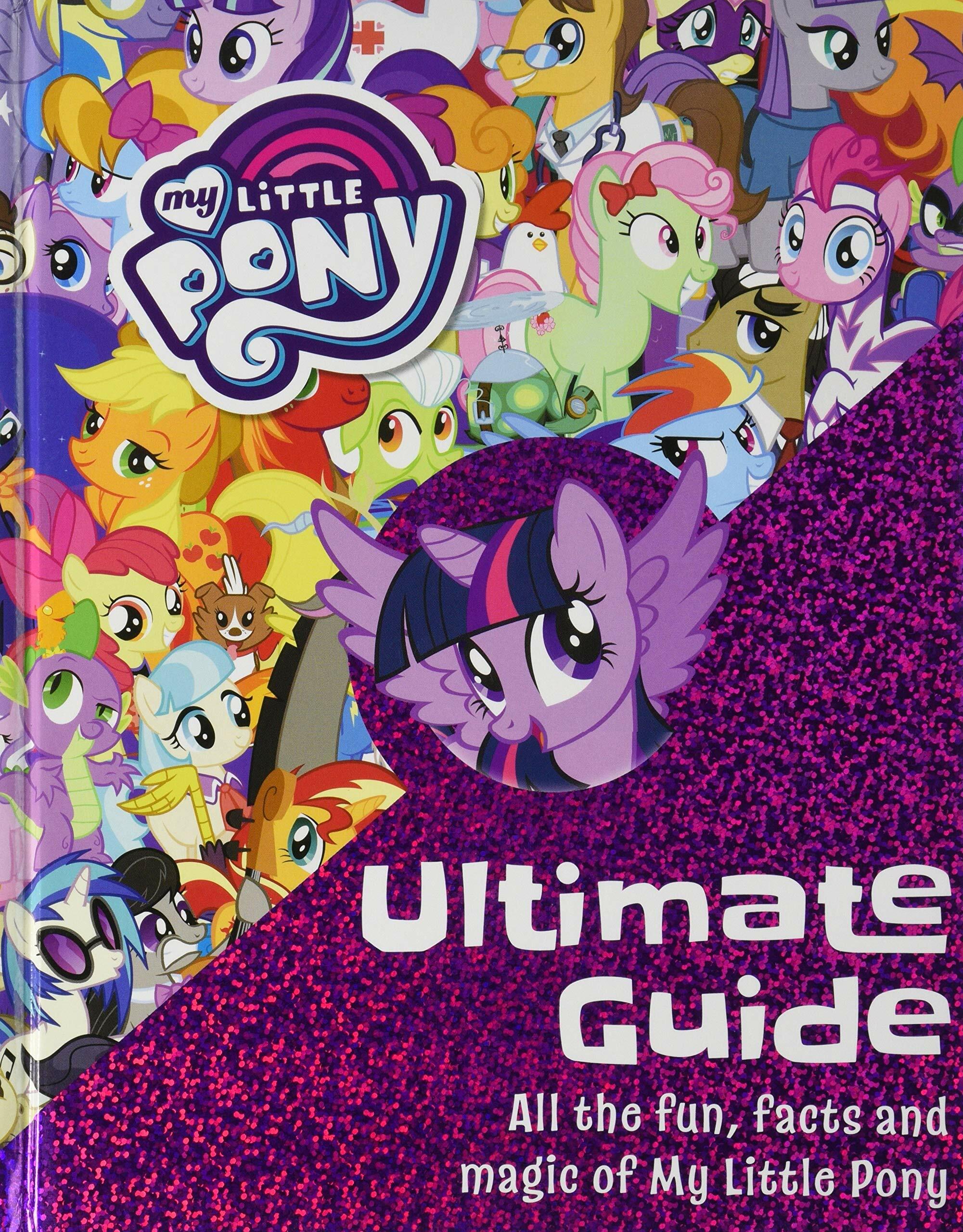 My Little Pony: The Ultimate Guide: All the Fun, Facts and Magic of My Little Pony (Hardcover)