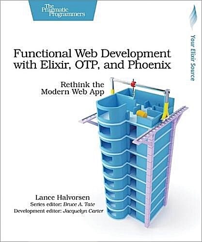 Functional Web Development with Elixir, Otp, and Phoenix: Rethink the Modern Web App (Paperback)