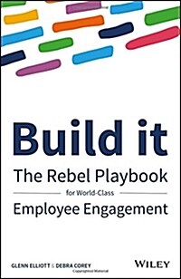 Build It: The Rebel Playbook for World-Class Employee Engagement (Hardcover)