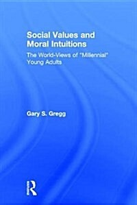 Social Values and Moral Intuitions : The World-Views of Millennial Young Adults (Hardcover)