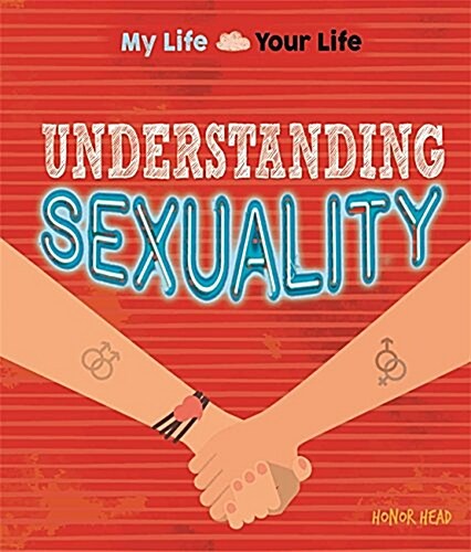 My Life, Your Life: Understanding Sexuality : What it means to be lesbian, gay or bisexual (Hardcover, Illustrated ed)