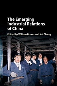 The Emerging Industrial Relations of China (Hardcover)