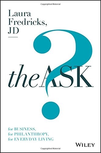 The Ask: For Business, for Philanthropy, for Everyday Living (Hardcover)