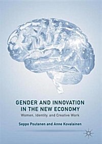 Gender and Innovation in the New Economy : Women, Identity, and Creative Work (Hardcover, 1st ed. 2017)