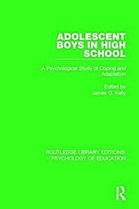 Adolescent Boys in High School : A Psychological Study of Coping and Adaptation (Hardcover)