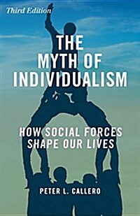 The Myth of Individualism: How Social Forces Shape Our Lives (Hardcover, 3)