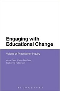 Engaging with Educational Change : Voices of Practitioner Inquiry (Paperback)