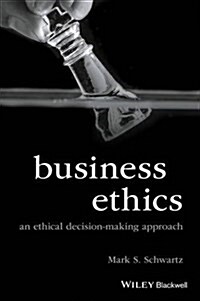 Business Ethics: An Ethical Decision-Making Approach (Paperback)