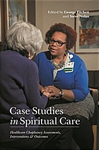 Case Studies in Spiritual Care : Healthcare Chaplaincy Assessments, Interventions and Outcomes (Paperback)