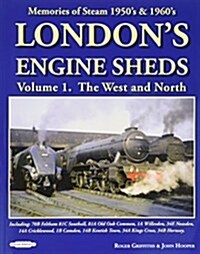 Londons Engine Sheds Volume 1:  The West & North : Including: 70B Feltham, 81C Southall, 81a Old Oak Common, 1A Willesden, 34E Neasden,14A Cricklewoo (Paperback)