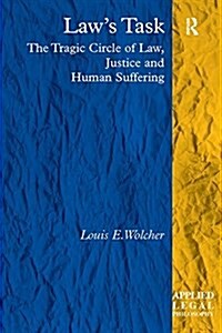 Laws Task : The Tragic Circle of Law, Justice and Human Suffering (Paperback)