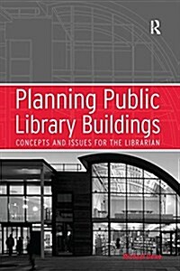 Planning Public Library Buildings : Concepts and Issues for the Librarian (Paperback)
