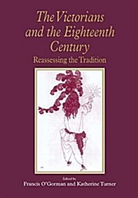 The Victorians and the Eighteenth Century : Reassessing the Tradition (Paperback)