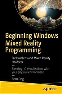 Beginning Windows Mixed Reality Programming: For Hololens and Mixed Reality Headsets (Paperback)