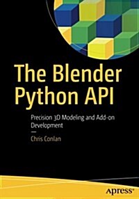 The Blender Python API: Precision 3D Modeling and Add-On Development (Paperback)