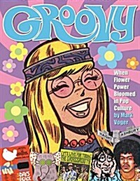 Groovy: When Flower Power Bloomed in Pop Culture (Hardcover)