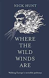 Where the Wild Winds are : Walking Europes Winds from the Pennines to Provence (Hardcover)