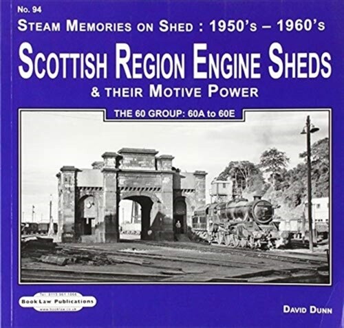 Scottish Region Engine Sheds & Their Motive Power Sheds : The 60 Group : 60A to 60E (Paperback)