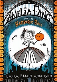 Amelia Fang and the Barbaric Ball (Paperback)