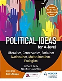 Political Ideas for A Level: Liberalism, Conservatism, Socialism, Nationalism, Multiculturalism, Ecologism (Paperback)