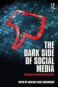 The Dark Side of Social Media : A Consumer Psychology Perspective (Paperback)
