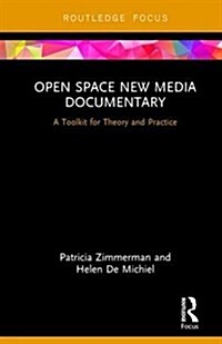 Open Space New Media Documentary : A Toolkit for Theory and Practice (Hardcover)