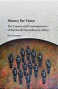 Money for Votes : The Causes and Consequences of Electoral Clientelism in Africa (Hardcover)
