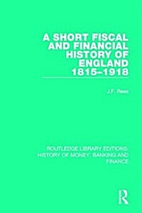 A Short Fiscal and Financial History of England, 1815-1918 (Hardcover)