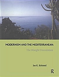 Modernism and the Mediterranean : The Maeght Foundation (Paperback)