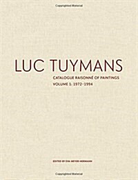 Luc Tuymans: Catalogue Raisonn?of Paintings, Volume 1: 1972-1994 (Hardcover)
