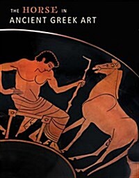 The Horse in Ancient Greek Art (Hardcover)