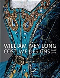 William Ivey Long: Costume Designs, 2007-2016 (Hardcover)