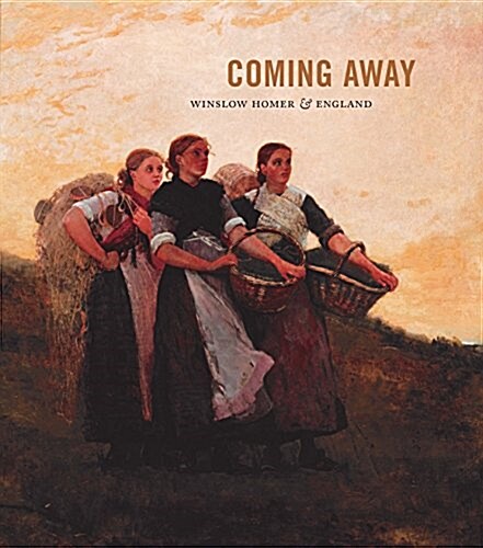 Coming Away: Winslow Homer and England (Hardcover)