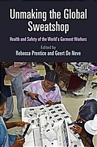 Unmaking the Global Sweatshop: Health and Safety of the Worlds Garment Workers (Hardcover)