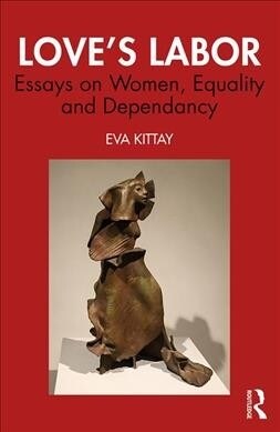 Loves Labor : Essays on Women, Equality and Dependency (Paperback, 2 ed)