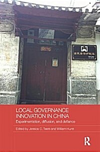 Local Governance Innovation in China : Experimentation, Diffusion, and Defiance (Paperback)