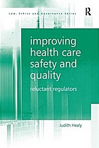 Improving Health Care Safety and Quality : Reluctant Regulators (Paperback)