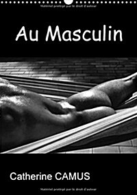 Au Masculin 2018 : Photos Noir & Blanc De Corps Masculins (Calendar, 3 ed)