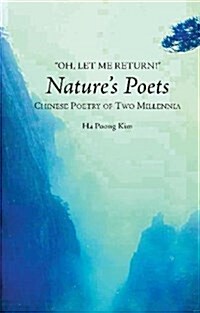 Oh, Let Me Return! : Natures Poets -- Chinese Poetry of Two Millennia (Paperback)