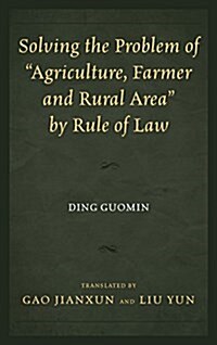 Solving the Problem of Agriculture, Farmer, and Rural Area by Rule of Law (Hardcover)