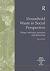 Household Waste in Social Perspective : Values, Attitudes, Situation and Behaviour (Paperback)