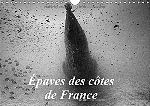 Epaves Des Cotes De France 2018 : Photos Depaves De Bateaux Coules Sur Les Cotes Francaises. (Calendar, 3 ed)