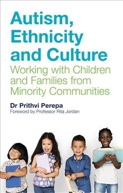Autism, Ethnicity and Culture : Working with Children and Families from Minority Communities (Paperback)