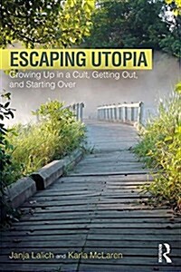 Escaping Utopia : Growing Up in a Cult, Getting Out, and Starting Over (Paperback)