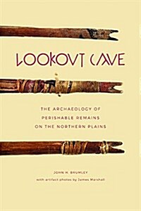 Lookout Cave: The Archaeology of Perishable Remains on the Northern Plains (Paperback)