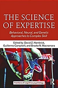 The Science of Expertise : Behavioral, Neural, and Genetic Approaches to Complex Skill (Paperback)