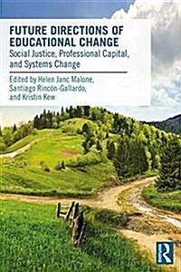 Future Directions of Educational Change : Social Justice, Professional Capital, and Systems Change (Paperback)