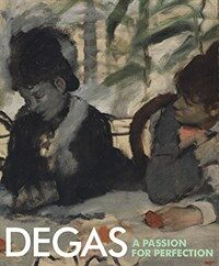 Degas : a passion for perfection